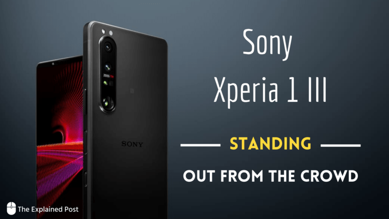 Sony Xperia 1 III: Stand out from the Crowd - The Explained Post