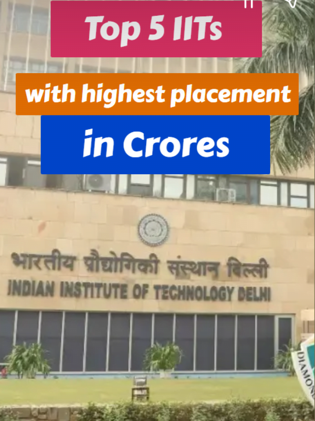 Top 5 IITs with highest placement in crores